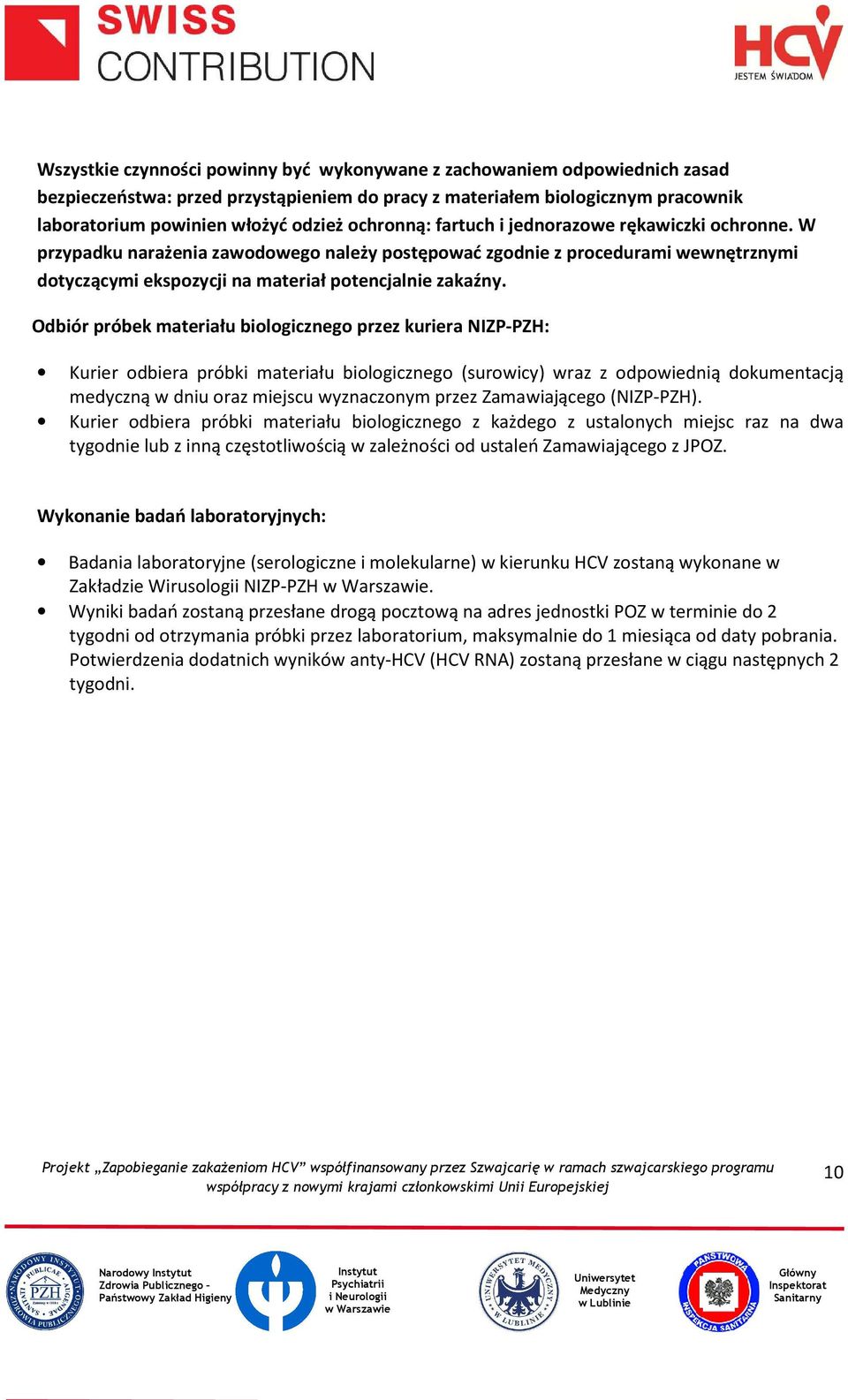 Odbiór próbek materiału biologicznego przez kuriera NIZP-PZH: Kurier odbiera próbki materiału biologicznego (surowicy) wraz z odpowiednią dokumentacją medyczną w dniu oraz miejscu wyznaczonym przez