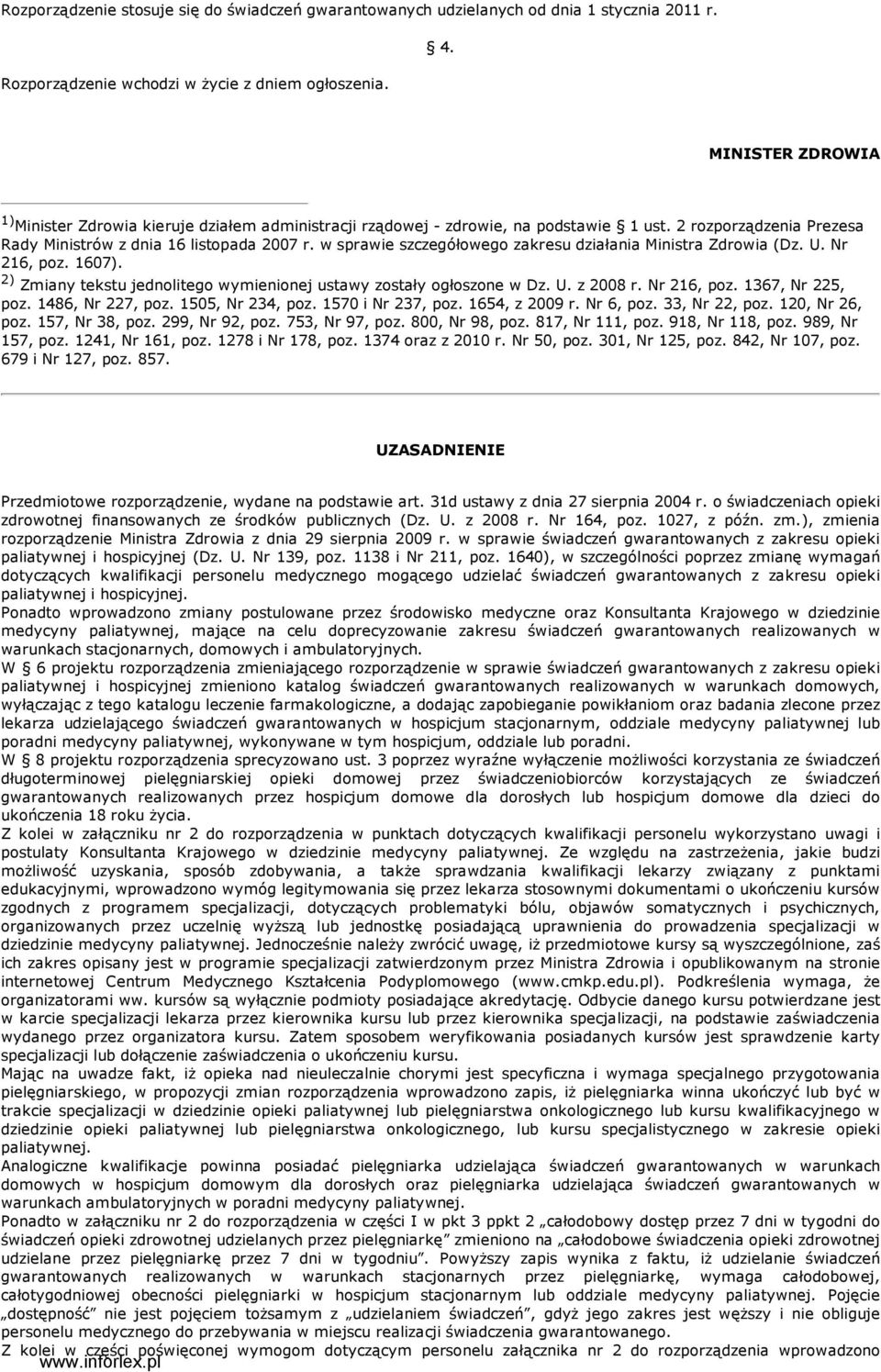 w sprawie szczegółowego zakresu działania Ministra Zdrowia (Dz. U. Nr 216, poz. 1607). 2) Zmiany tekstu jednolitego wymienionej ustawy zostały ogłoszone w Dz. U. z 2008 r. Nr 216, poz. 1367, Nr 225, poz.