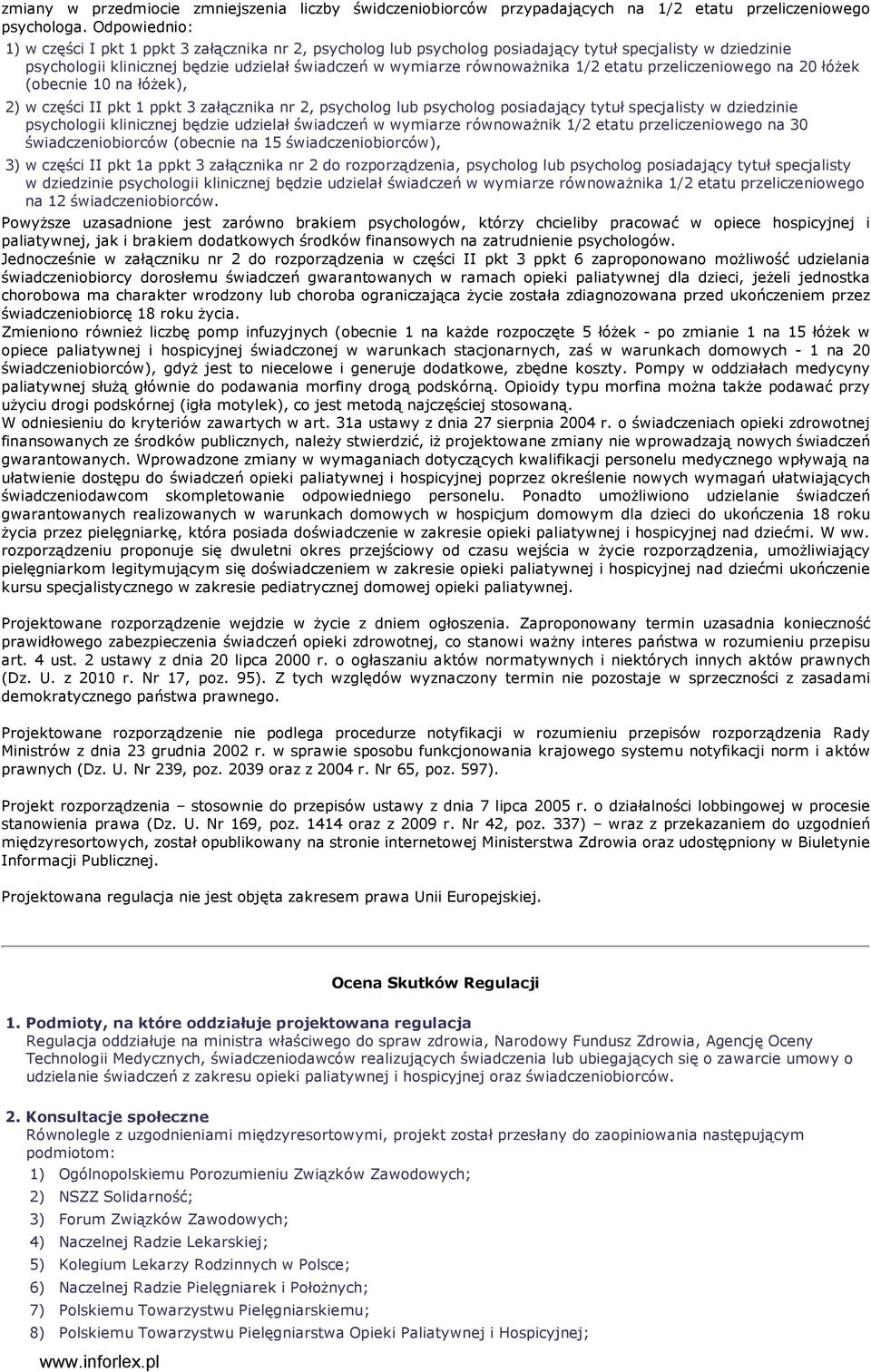 1/2 etatu przeliczeniowego na 20 łóŝek (obecnie 10 na łóŝek), 2) w części II pkt 1 ppkt 3 załącznika nr 2, psycholog lub psycholog posiadający tytuł specjalisty w dziedzinie psychologii klinicznej