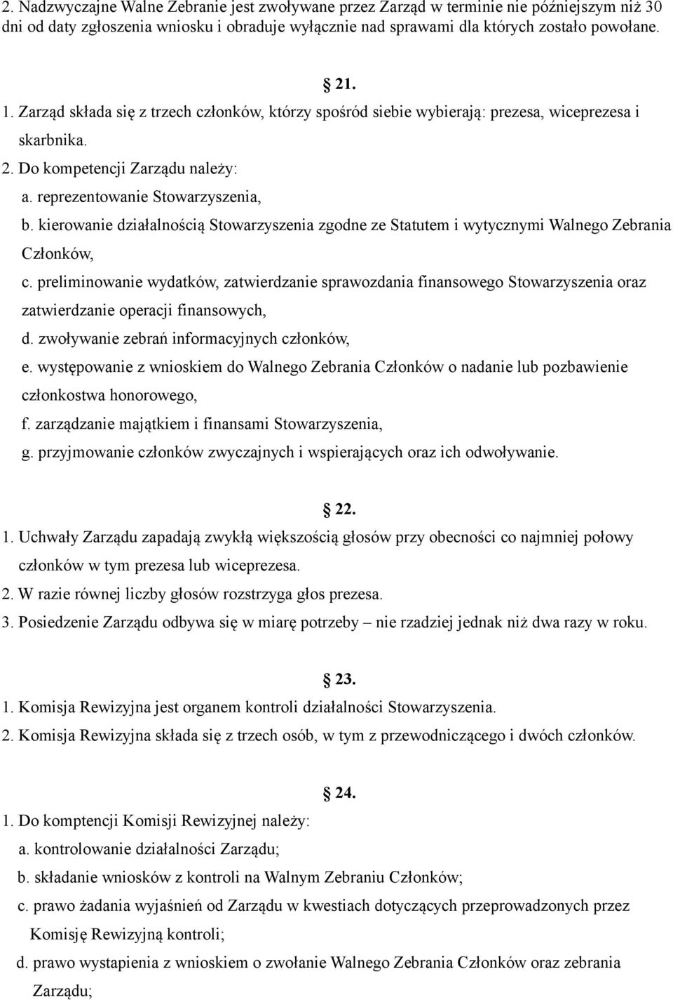 kierowanie działalnością Stowarzyszenia zgodne ze Statutem i wytycznymi Walnego Zebrania Członków, c.