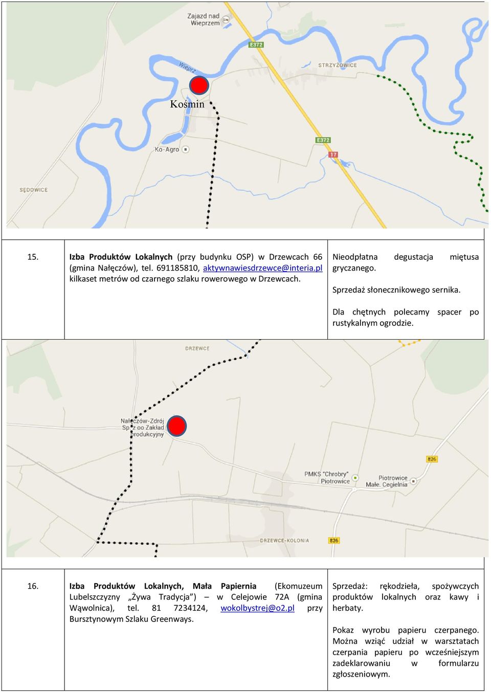 spacer po 16. Izba Produktów Lokalnych, Mała Papiernia (Ekomuzeum Lubelszczyzny Żywa Tradycja ) w Celejowie 72A (gmina Wąwolnica), tel. 81 7234124, wokolbystrej@o2.