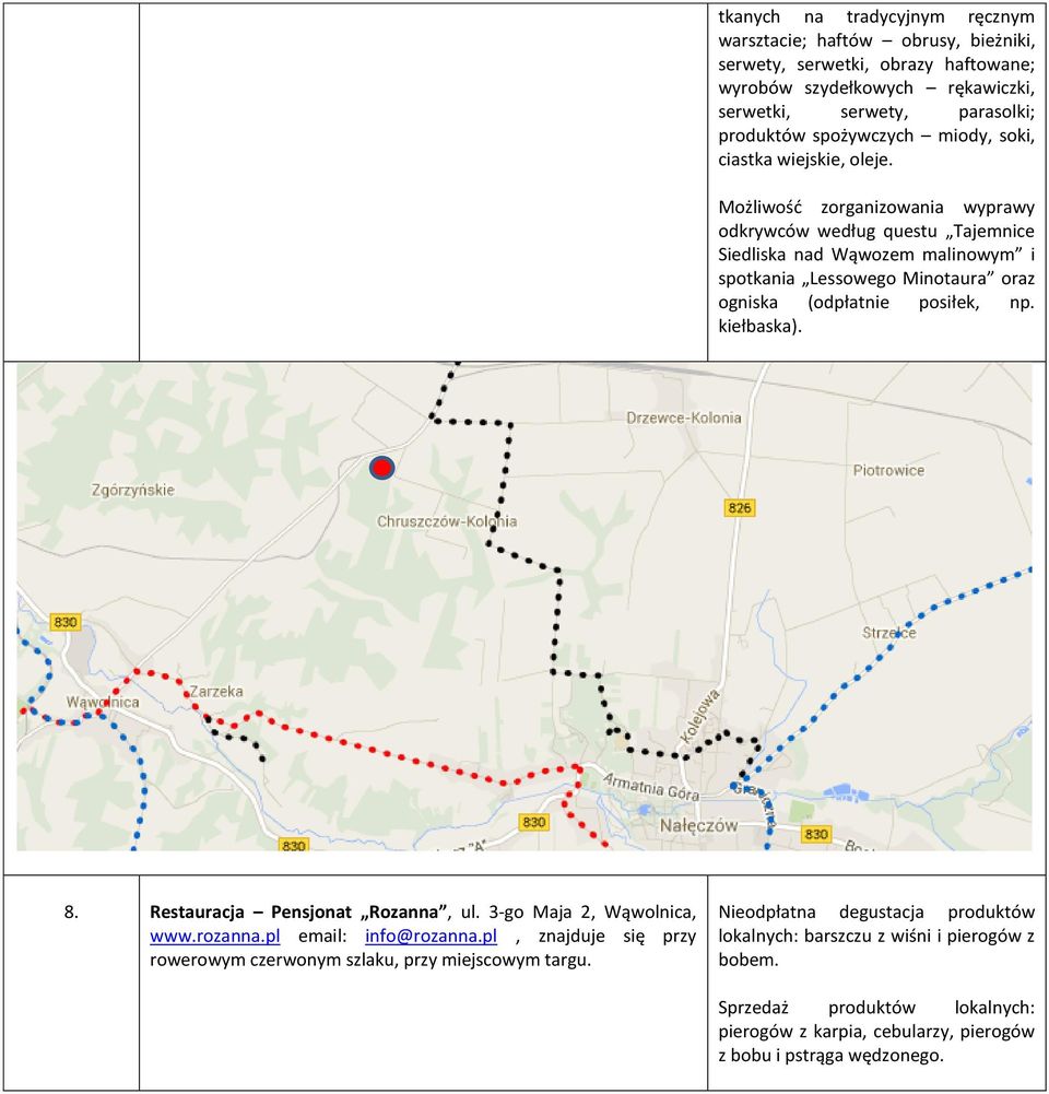 Możliwość zorganizowania wyprawy odkrywców według questu Tajemnice Siedliska nad Wąwozem malinowym i spotkania Lessowego Minotaura oraz ogniska (odpłatnie posiłek, np. kiełbaska). 8.