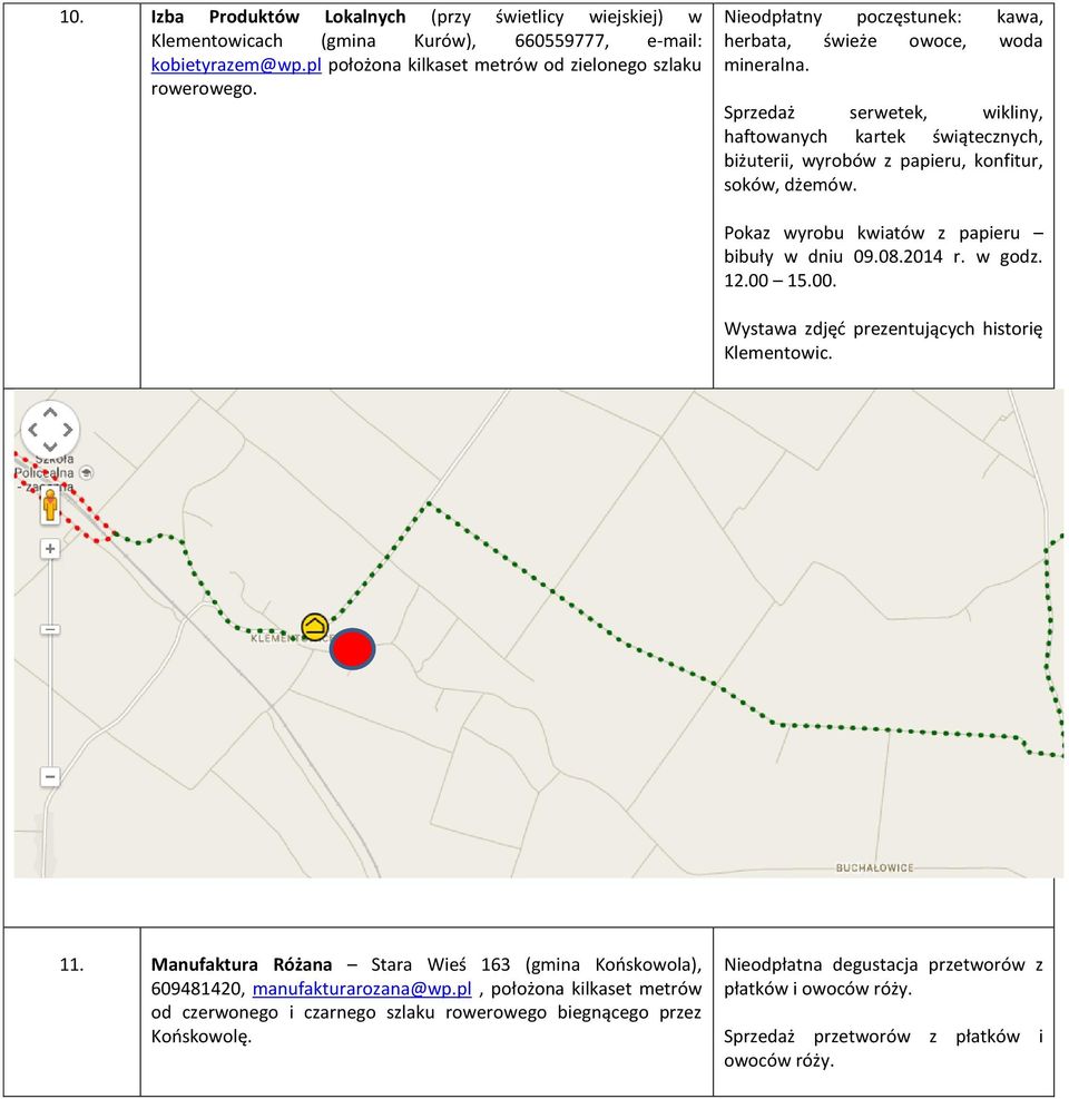 Pokaz wyrobu kwiatów z papieru bibuły w dniu 09.08.2014 r. w godz. 12.00 15.00. Wystawa zdjęć prezentujących historię Klementowic. 11.