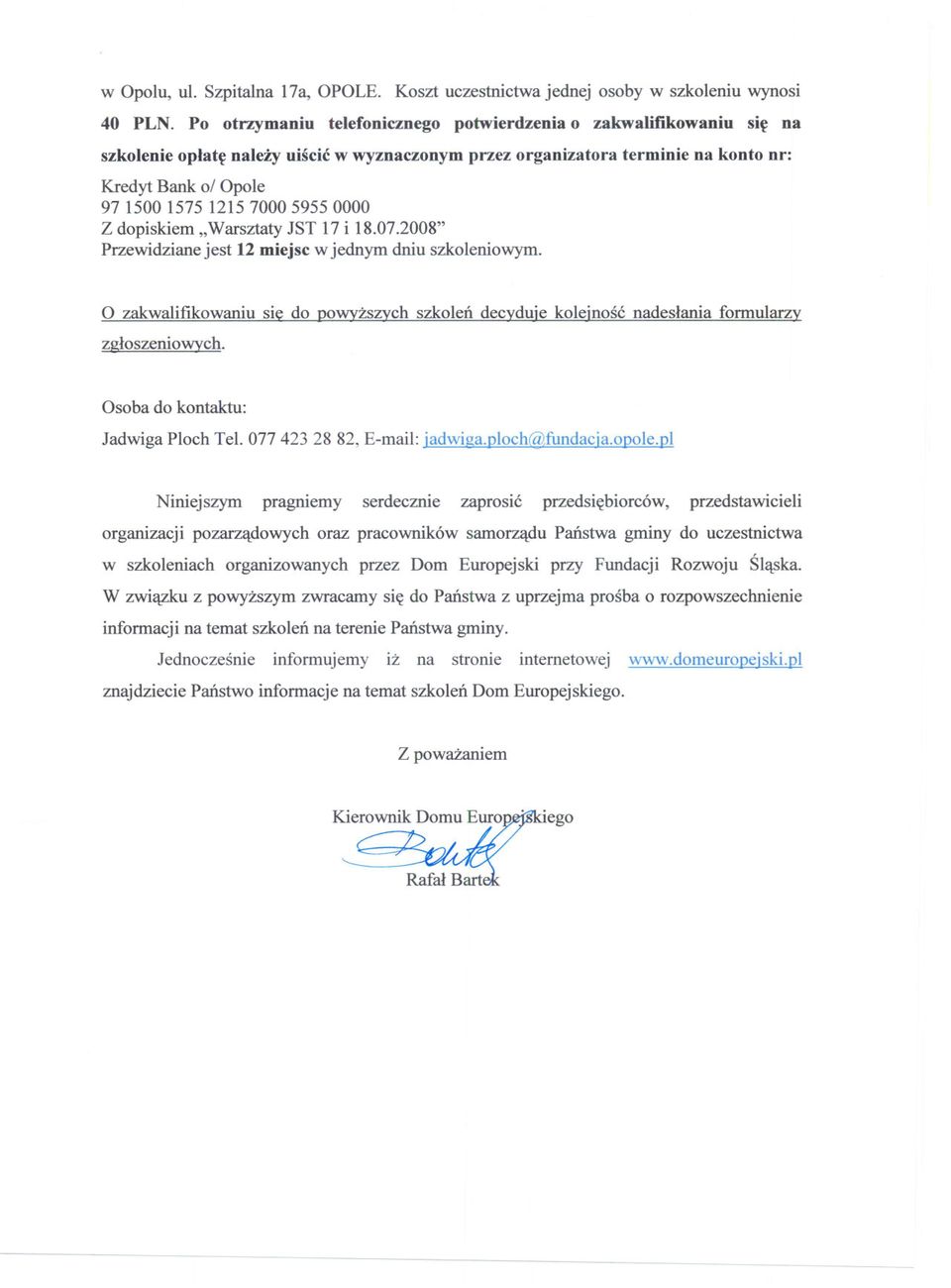 "Warsztaty JST 17 i 18.07.2008" Przewidziane jest 12 miejsc w jednym dniu szkoleniowym. terminie na konto nr: O zakwalifikowaniu si zgloszeniowych. Osoba do kontaktu: Jadwiga Ploch Tel.