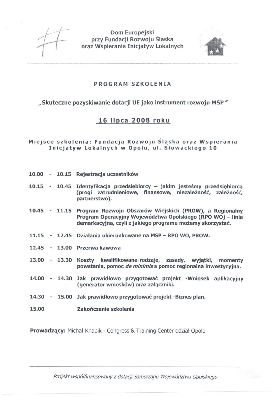 15 Program Rozwoju Obszarów Wiejskich (PROW), a Regionalny Program Operacyjny Województwa Opolskiego (RPO WO) - linia demarkacyjna, czyli z jakiego programu mozemy skorzystac. 11.15 12.