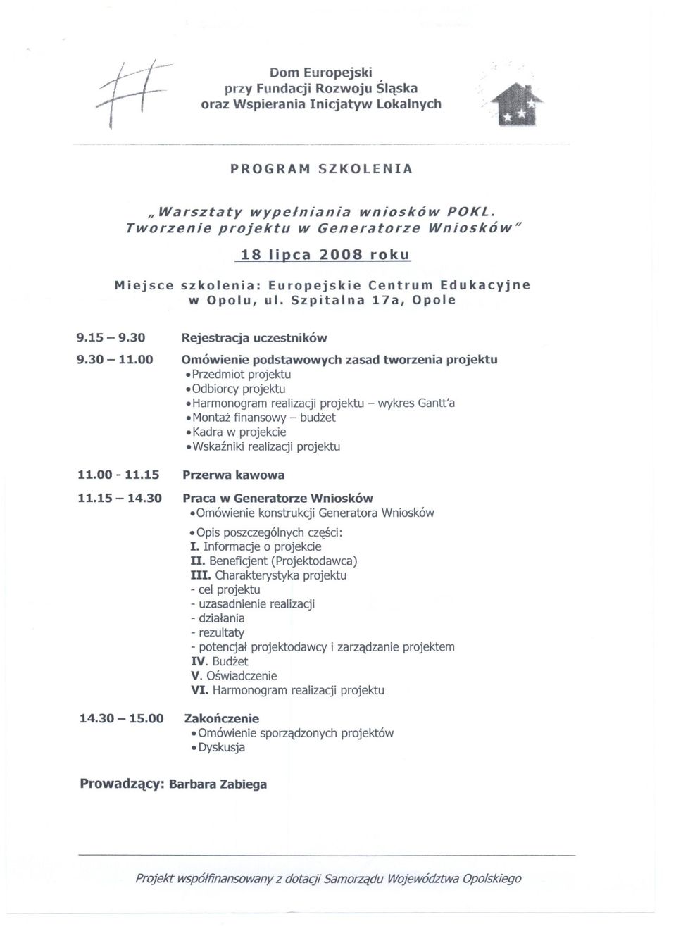 Harmonogram realizacji projektu - wykres Gantt'a. Montaz finansowy - budzet. Kadra w projekcie. Wskazniki realizacji projektu 11.00-11.15 Przerwa kawowa 11.15-14.30 Praca w Generatorze Wniosków.