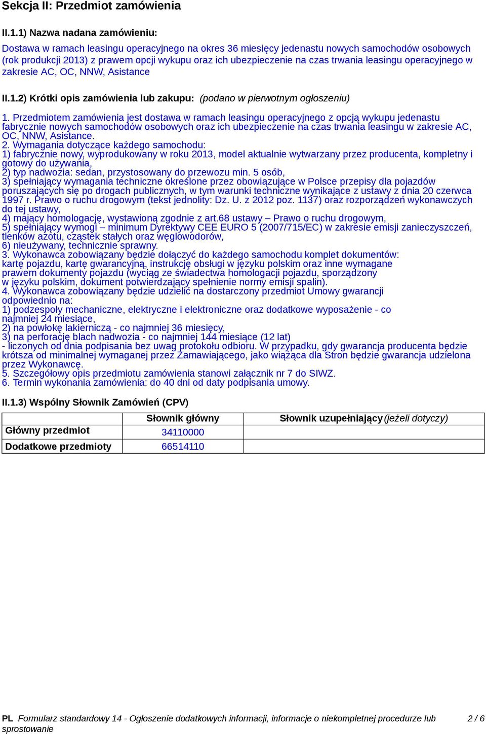 trwania leasingu operacyjnego w zakresie AC, OC, NNW, Asistance II.1.2) Krótki opis zamówienia lub zakupu: (podano w pierwotnym ogłoszeniu) 1.