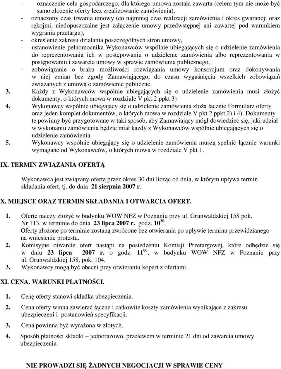 stron umowy, - ustanowienie pełnomocnika Wykonawców wspólnie ubiegających się o udzielenie zamówienia do reprezentowania ich w postępowaniu o udzielenie zamówienia albo reprezentowania w postępowaniu