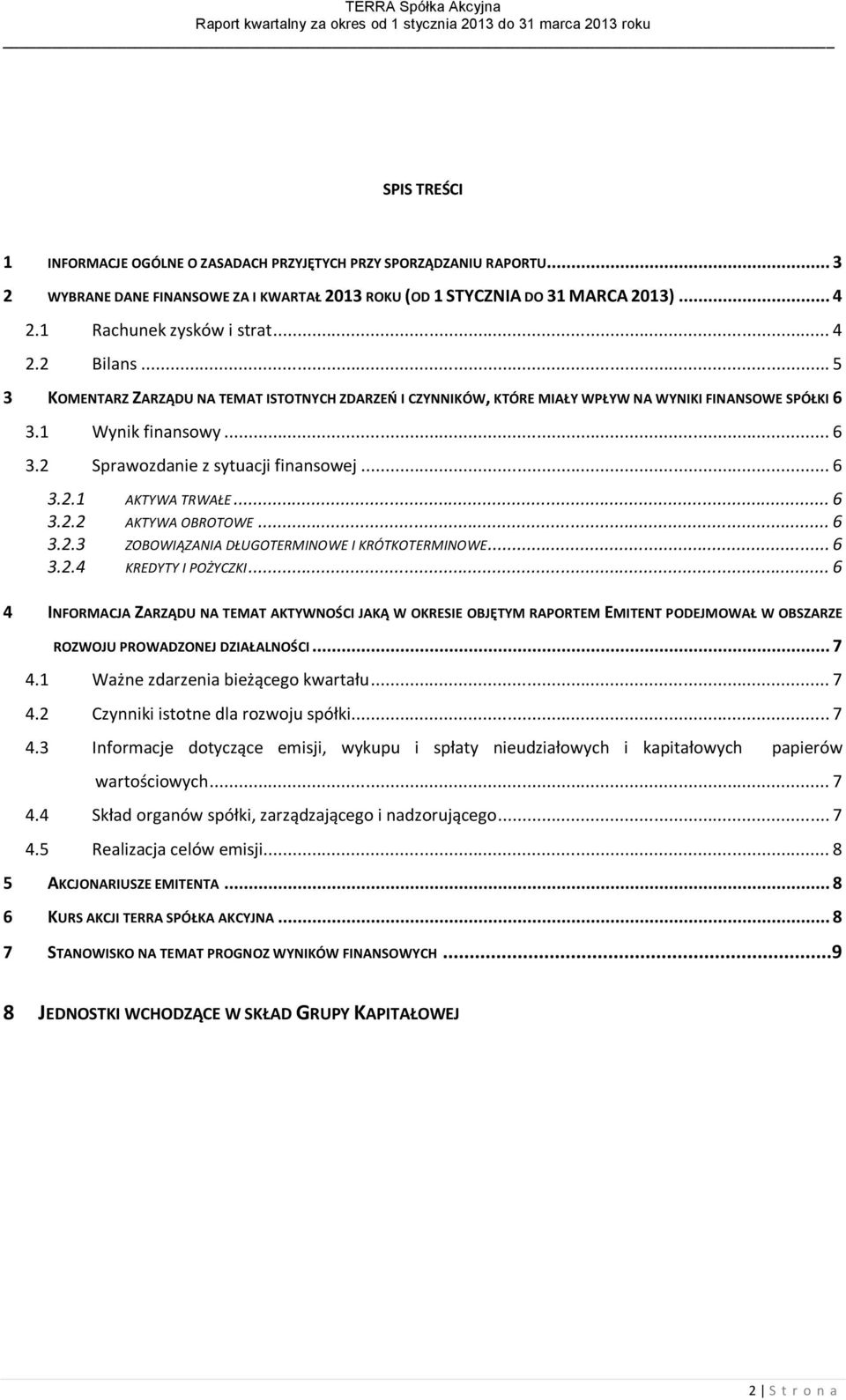 .. 6 3.2.2 AKTYWA OBROTOWE... 6 3.2.3 ZOBOWIĄZANIA DŁUGOTERMINOWE I KRÓTKOTERMINOWE... 6 3.2.4 KREDYTY I POŻYCZKI.