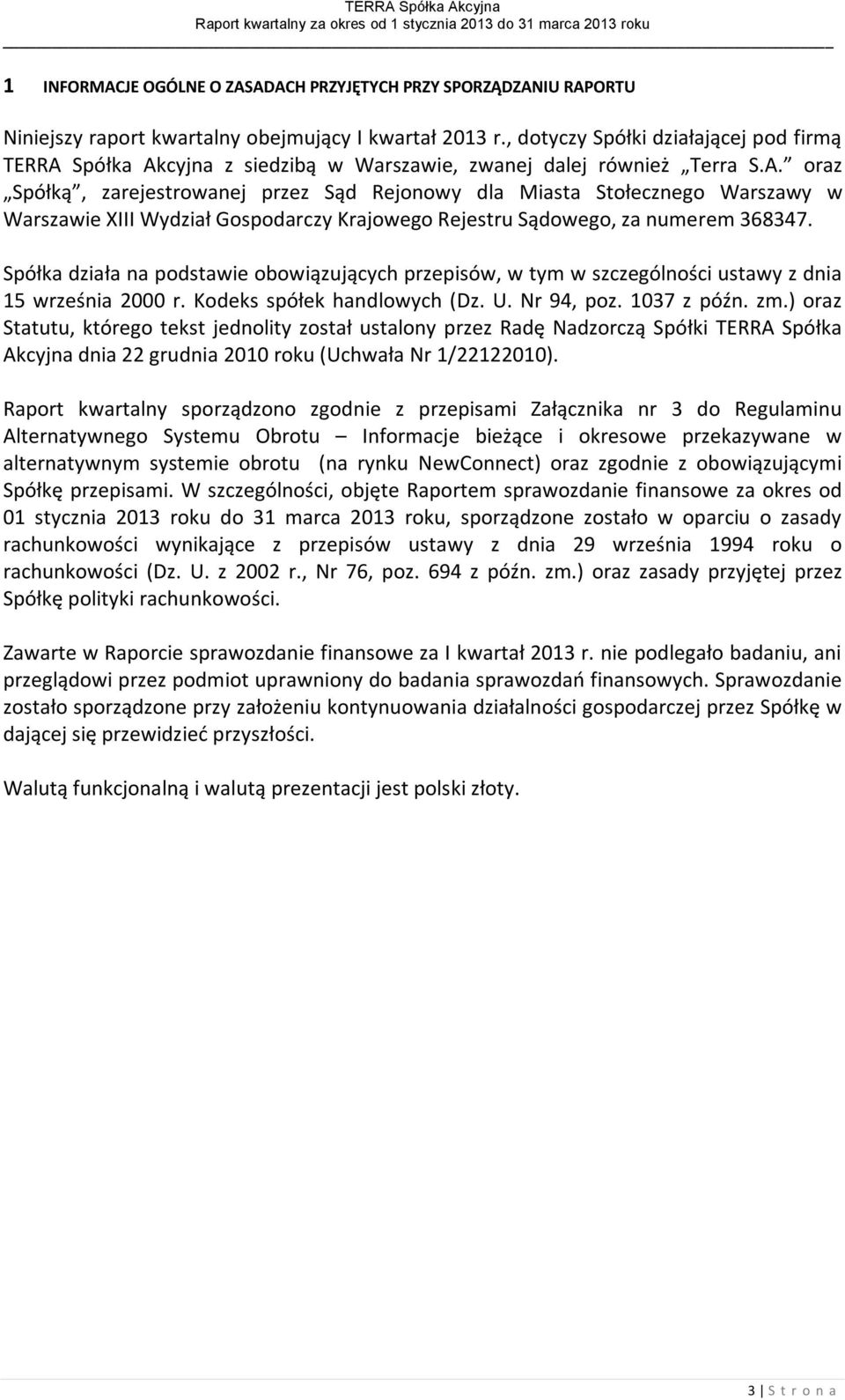 Spółka Akcyjna z siedzibą w Warszawie, zwanej dalej również Terra S.A. oraz Spółką, zarejestrowanej przez Sąd Rejonowy dla Miasta Stołecznego Warszawy w Warszawie XIII Wydział Gospodarczy Krajowego Rejestru Sądowego, za numerem 368347.