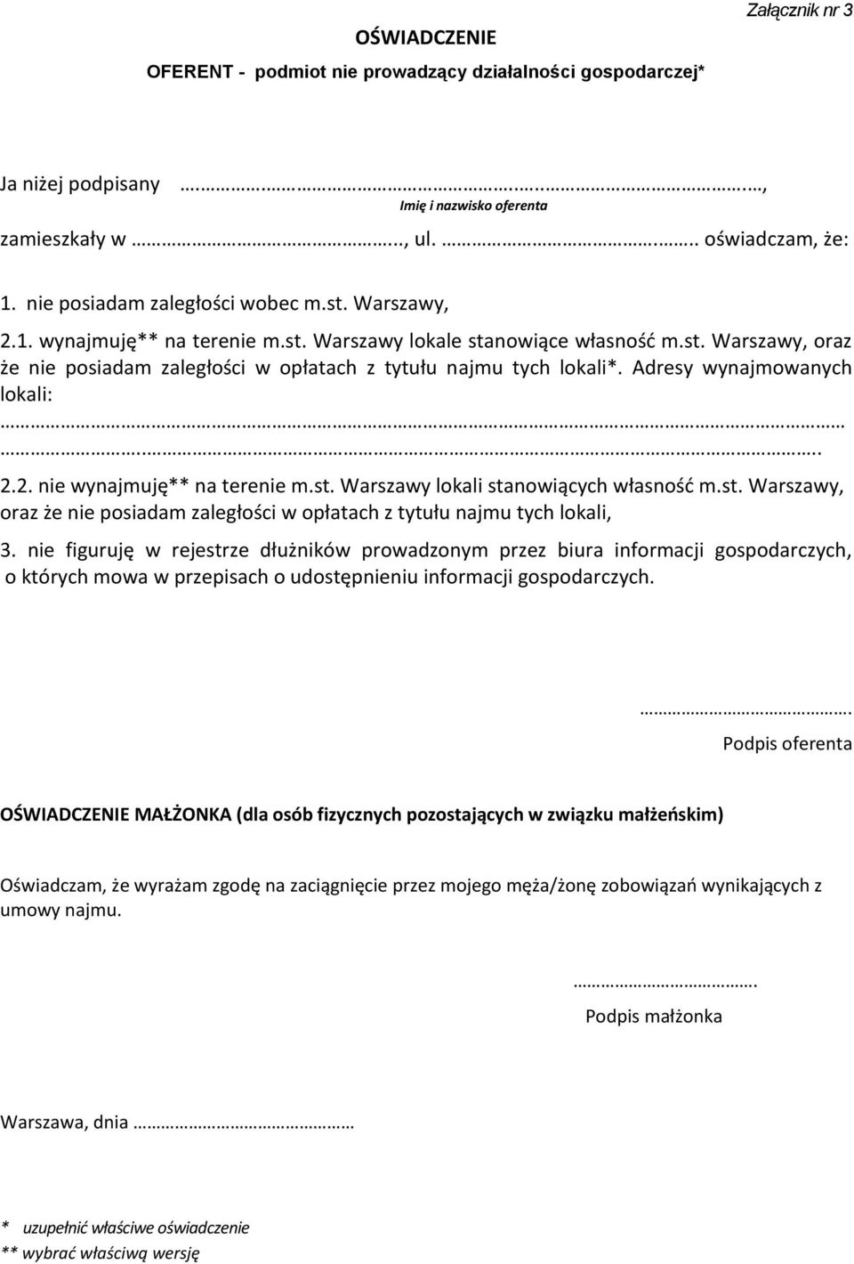 Adresy wynajmowanych lokali:.... 2.2. nie wynajmuję** na terenie m.st. Warszawy lokali stanowiących własność m.st. Warszawy, oraz że nie posiadam zaległości w opłatach z tytułu najmu tych lokali, 3.