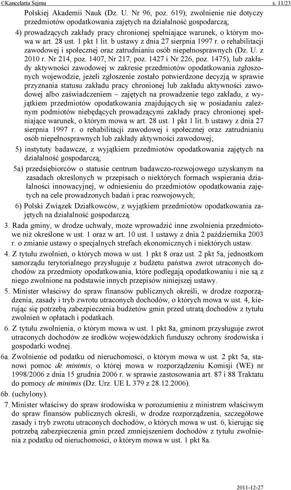 b ustawy z dnia 27 sierpnia 1997 r. o rehabilitacji zawodowej i społecznej oraz zatrudnianiu osób niepełnosprawnych (Dz. U. z 2010 r. Nr 214, poz. 1407, Nr 217, poz. 1427 i Nr 226, poz.