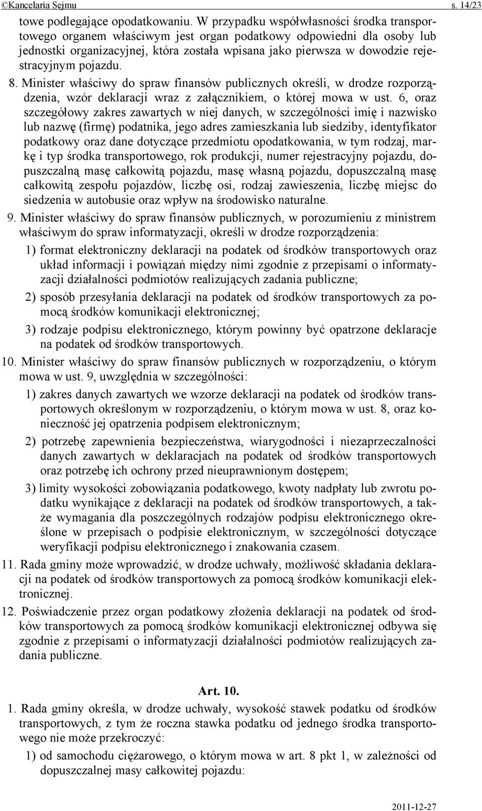 rejestracyjnym pojazdu. 8. Minister właściwy do spraw finansów publicznych określi, w drodze rozporządzenia, wzór deklaracji wraz z załącznikiem, o której mowa w ust.