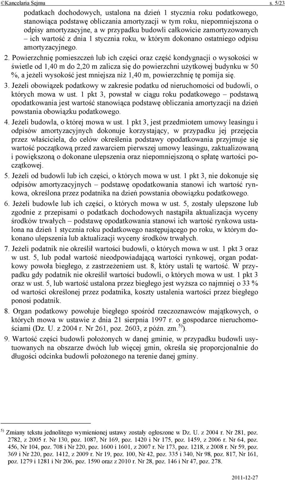 całkowicie zamortyzowanych ich wartość z dnia 1 stycznia roku, w którym dokonano ostatniego odpisu amortyzacyjnego. 2.