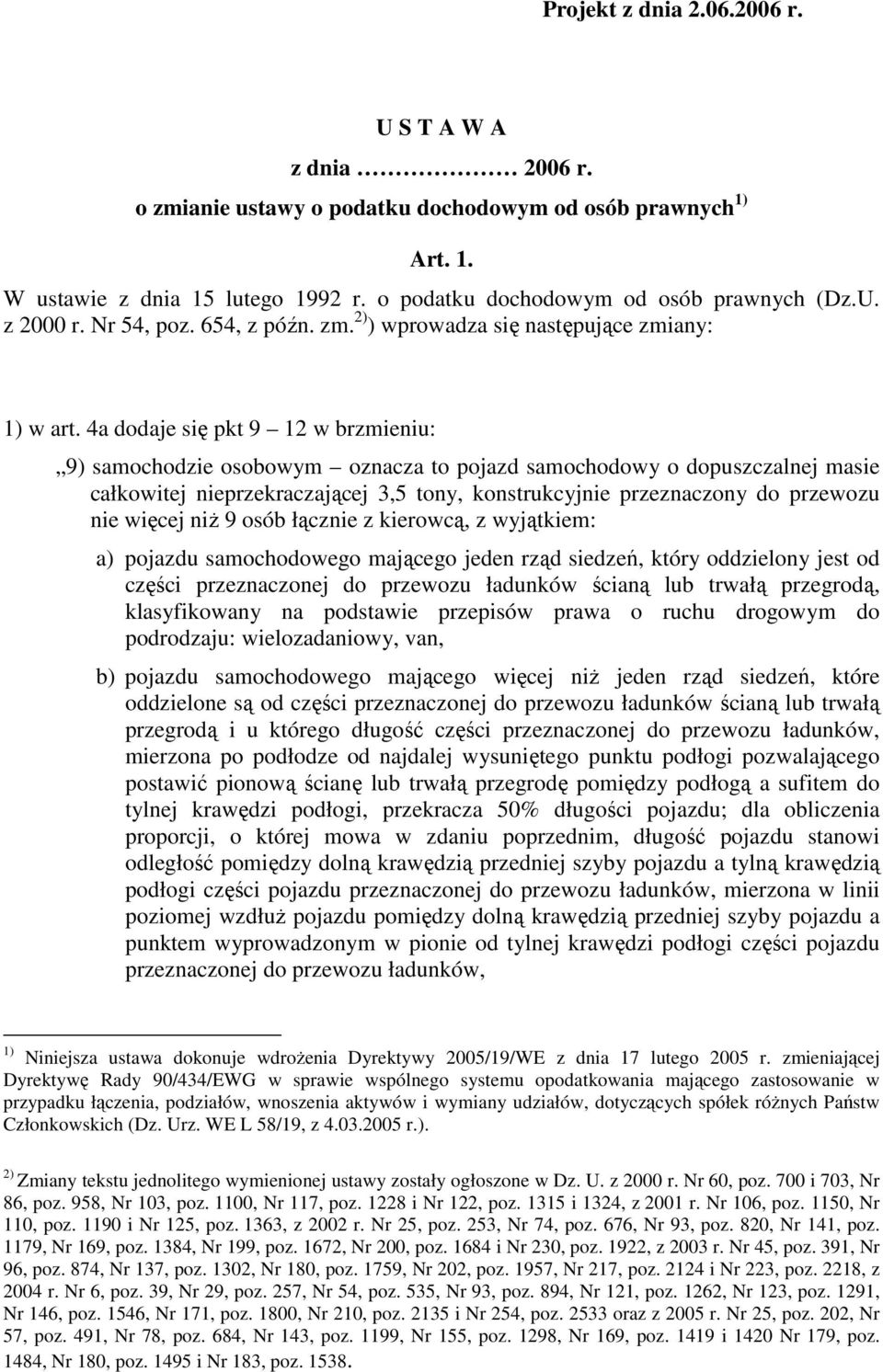 4a dodaje się pkt 9 12 w brzmieniu: 9) samochodzie osobowym oznacza to pojazd samochodowy o dopuszczalnej masie całkowitej nieprzekraczającej 3,5 tony, konstrukcyjnie przeznaczony do przewozu nie