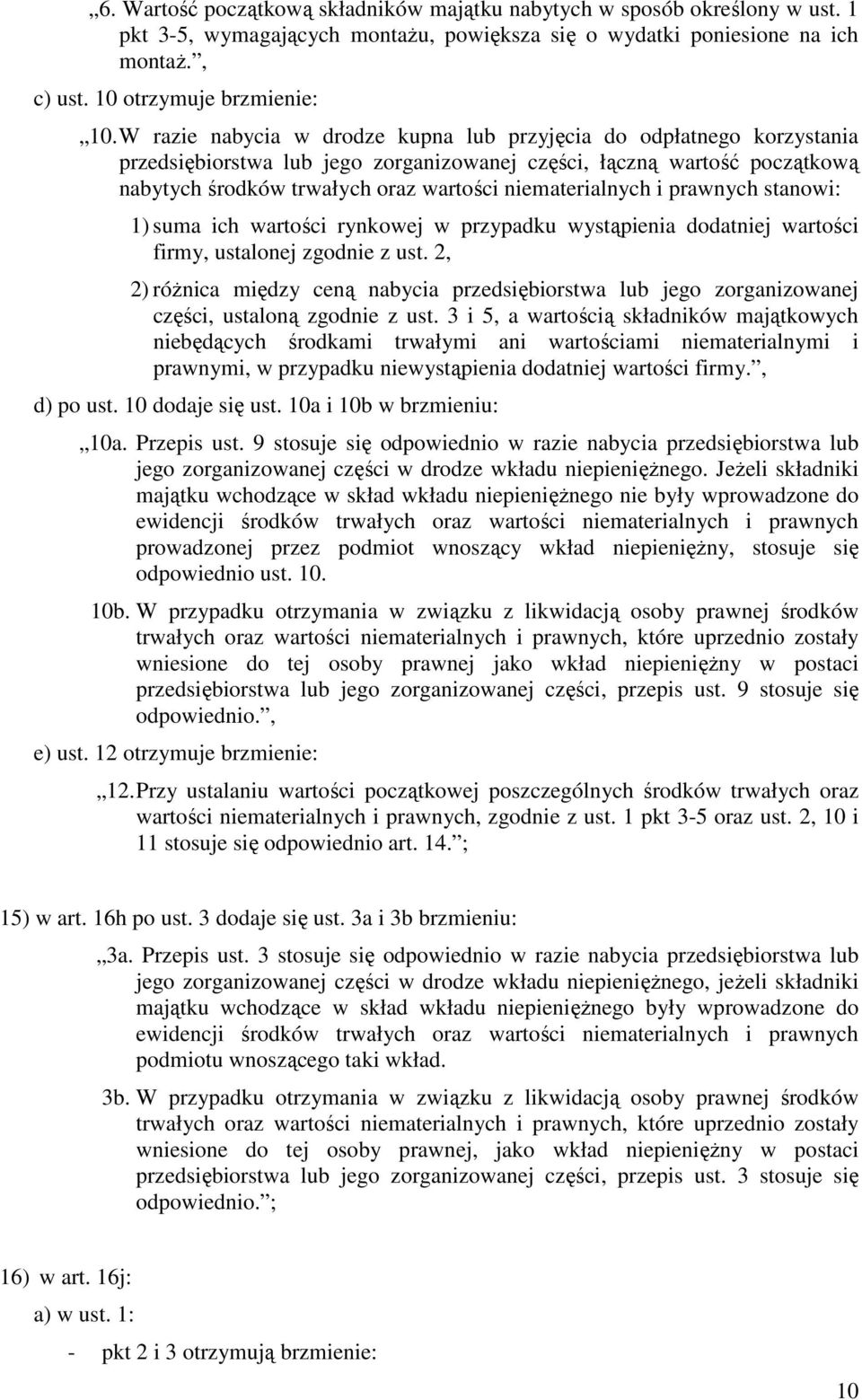 niematerialnych i prawnych stanowi: 1) suma ich wartości rynkowej w przypadku wystąpienia dodatniej wartości firmy, ustalonej zgodnie z ust.