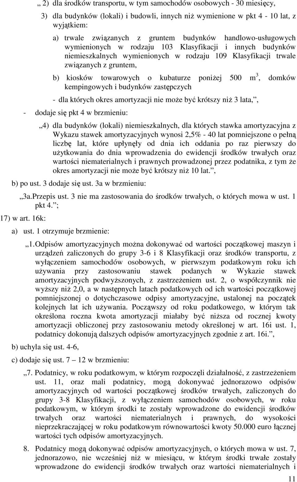 poniŝej 500 m 3, domków kempingowych i budynków zastępczych - dla których okres amortyzacji nie moŝe być krótszy niŝ 3 lata,, - dodaje się pkt 4 w brzmieniu: 4) dla budynków (lokali) niemieszkalnych,