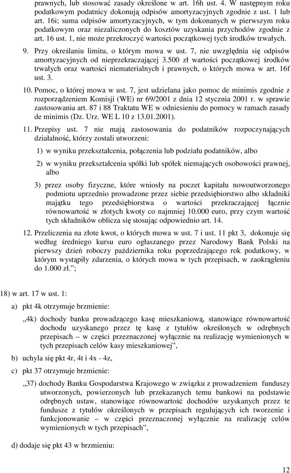 1, nie moŝe przekroczyć wartości początkowej tych środków trwałych. 9. Przy określaniu limitu, o którym mowa w ust. 7, nie uwzględnia się odpisów amortyzacyjnych od nieprzekraczającej 3.