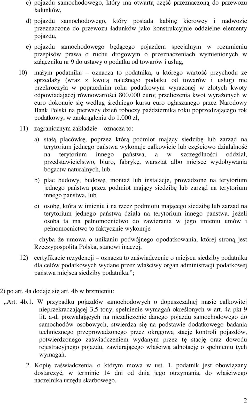 ustawy o podatku od towarów i usług, 10) małym podatniku oznacza to podatnika, u którego wartość przychodu ze sprzedaŝy (wraz z kwotą naleŝnego podatku od towarów i usług) nie przekroczyła w