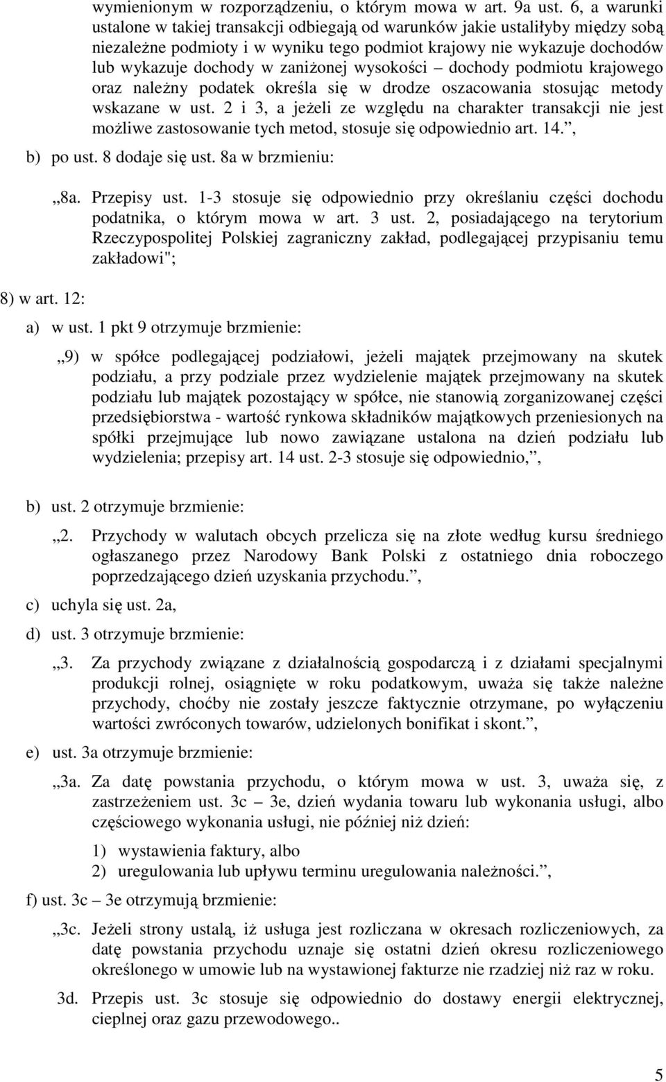 wysokości dochody podmiotu krajowego oraz naleŝny podatek określa się w drodze oszacowania stosując metody wskazane w ust.