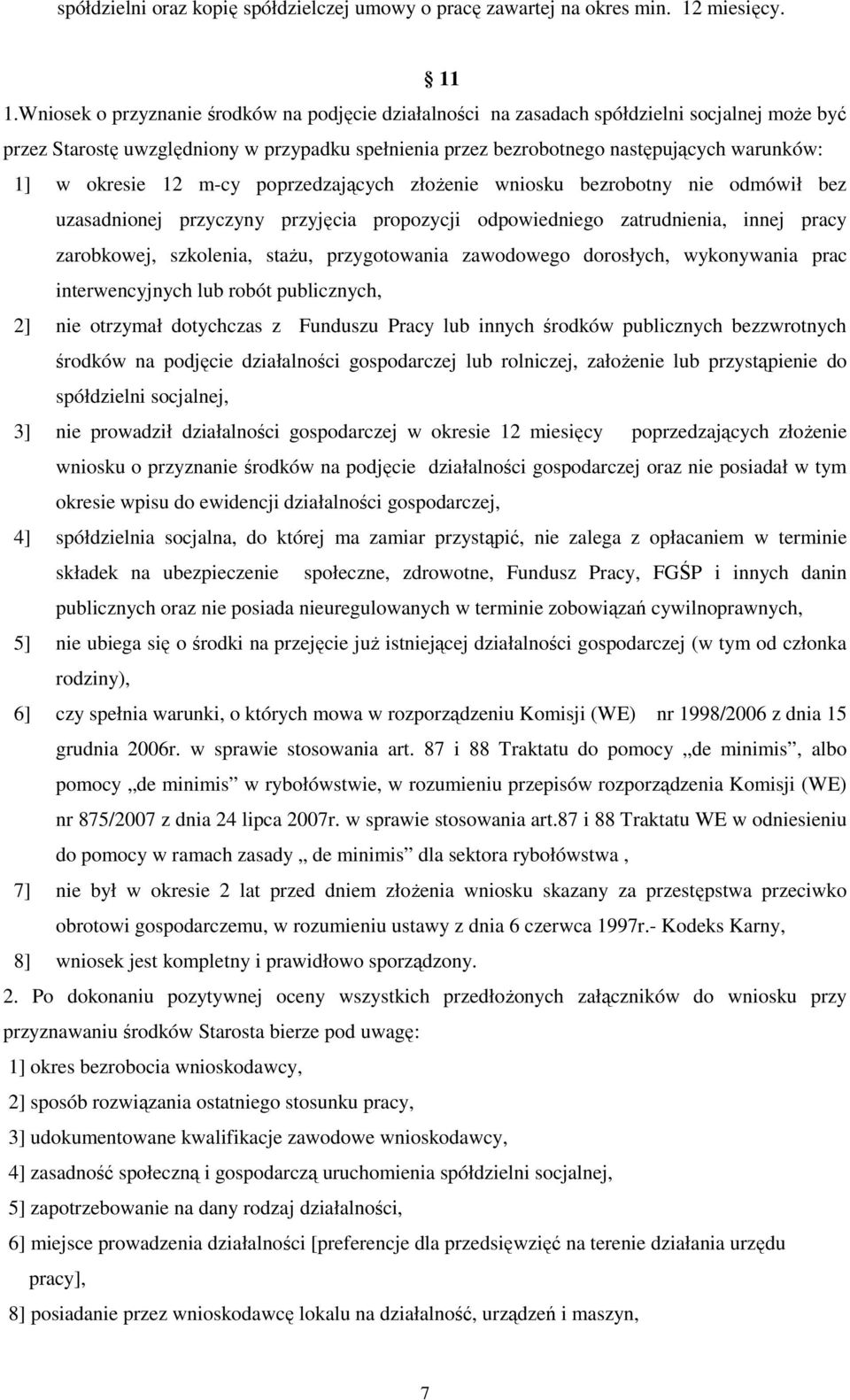 okresie 12 m-cy poprzedzających złożenie wniosku bezrobotny nie odmówił bez uzasadnionej przyczyny przyjęcia propozycji odpowiedniego zatrudnienia, innej pracy zarobkowej, szkolenia, stażu,