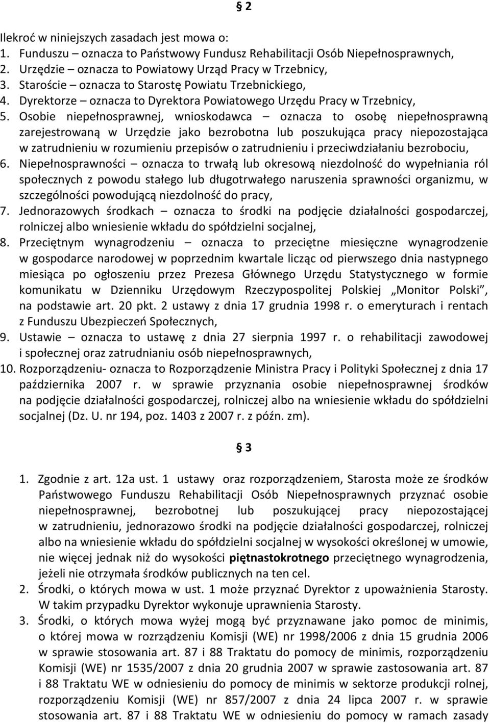 Osobie niepełnosprawnej, wnioskodawca oznacza to osobę niepełnosprawną zarejestrowaną w Urzędzie jako bezrobotna lub poszukująca pracy niepozostająca w zatrudnieniu w rozumieniu przepisów o