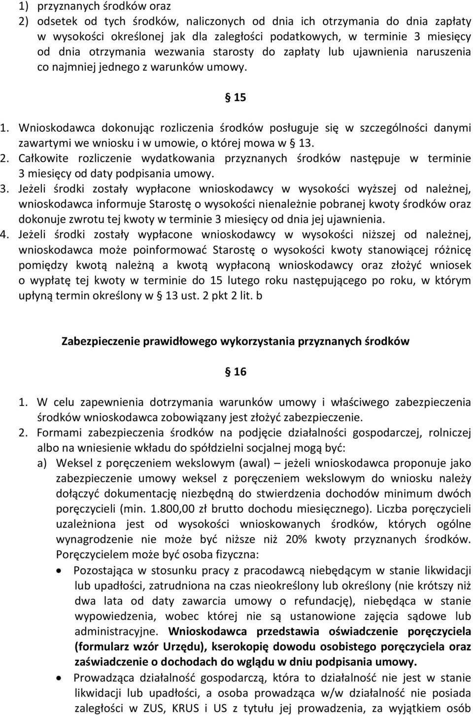 Wnioskodawca dokonując rozliczenia środków posługuje się w szczególności danymi zawartymi we wniosku i w umowie, o której mowa w 13. 2.