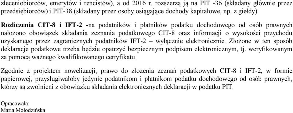 przez zagranicznych podatników IFT-2 wyłącznie elektronicznie. Złożone w ten sposób deklaracje podatkowe trzeba będzie opatrzyć bezpiecznym podpisem elektronicznym, tj.