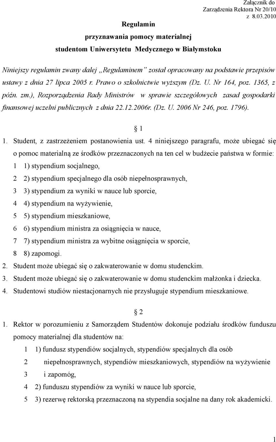 ), Rozporządzenia Rady Ministrów w sprawie szczegółowych zasad gospodarki finansowej uczelni publicznych z dnia 22.12.2006r. (Dz. U. 2006 Nr 246, poz. 1796). 1 1.