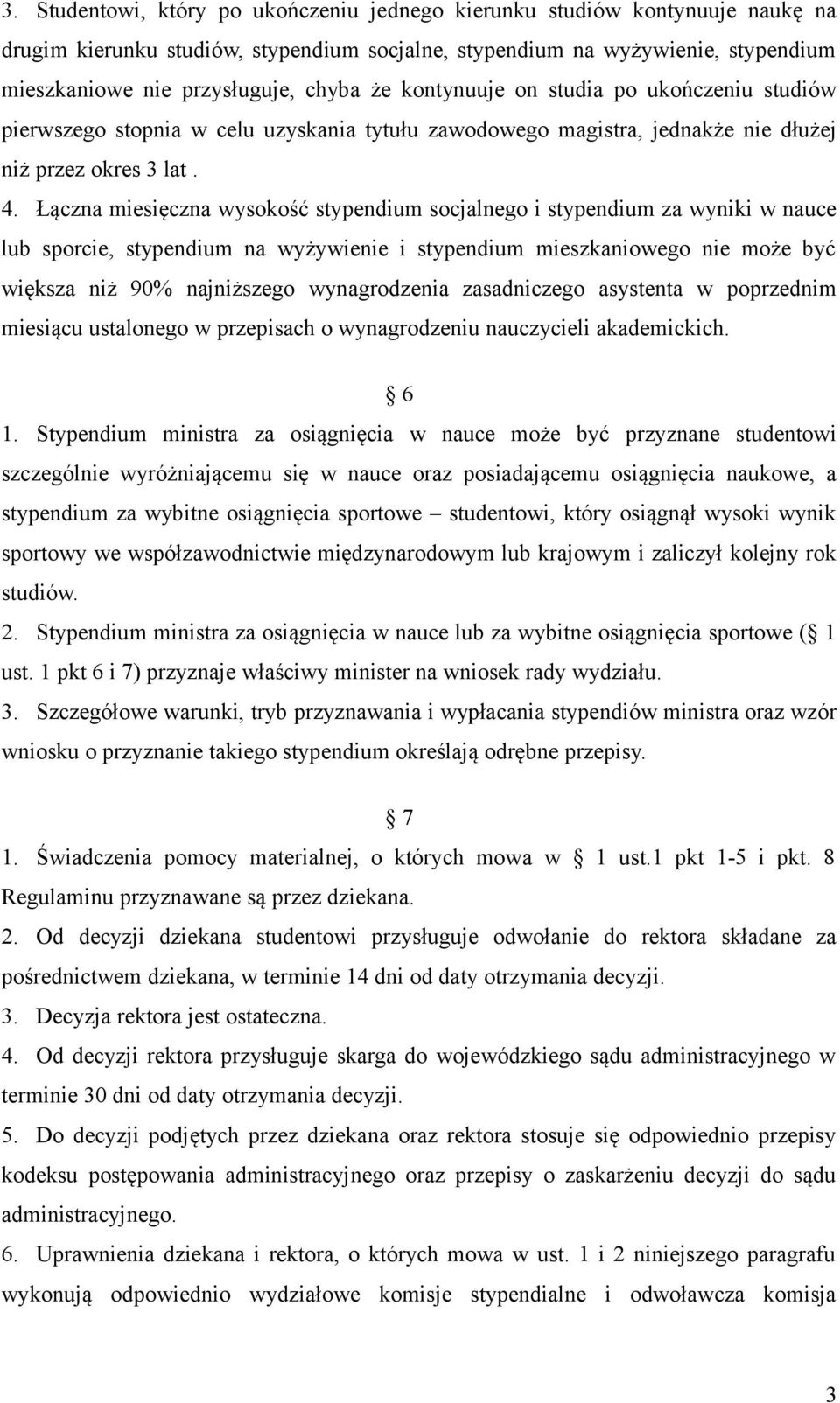 Łączna miesięczna wysokość stypendium socjalnego i stypendium za wyniki w nauce lub sporcie, stypendium na wyżywienie i stypendium mieszkaniowego nie może być większa niż 90% najniższego