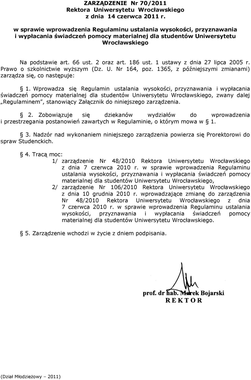 1 ustawy z dnia 27 lipca 2005 r. Prawo o szkolnictwie wyższym (Dz. U. Nr 164, poz. 1365, z późniejszymi zmianami) zarządza się, co następuje: 1.