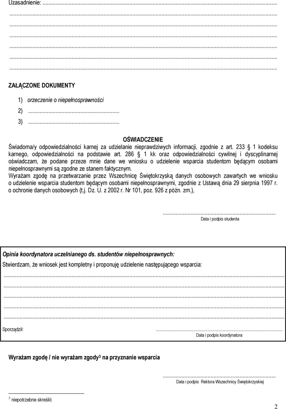 286 1 kk oraz odpowiedzialności cywilnej i dyscyplinarnej oświadczam, że podane przeze mnie dane we wniosku o udzielenie wsparcia studentom będącym osobami niepełnosprawnymi są zgodne ze stanem