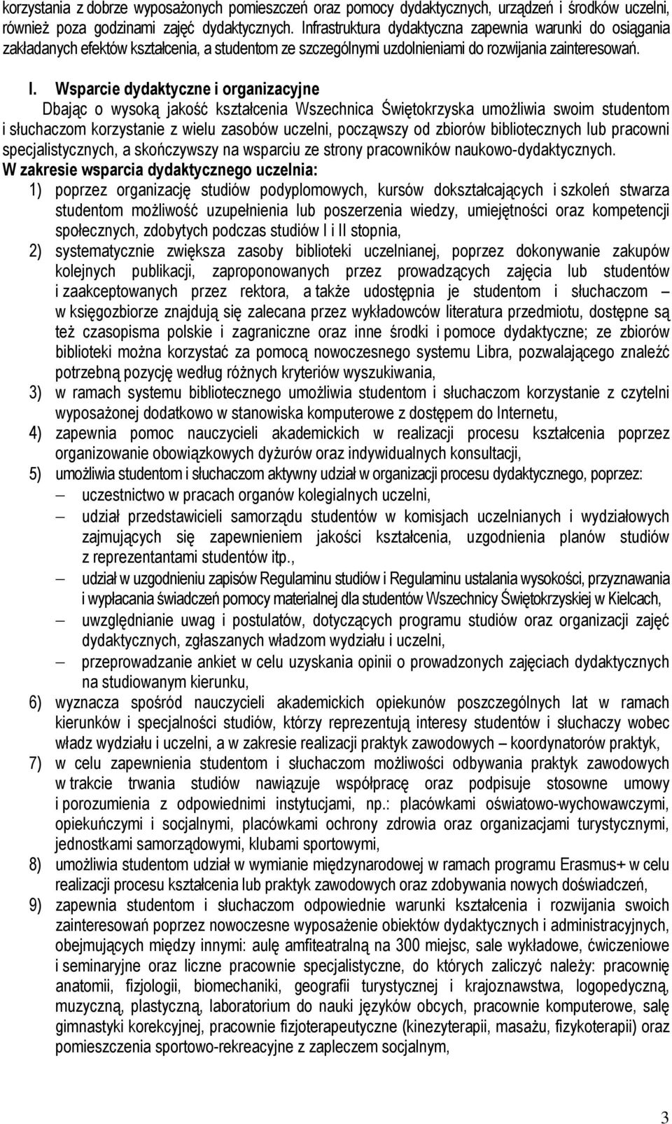 Wsparcie dydaktyczne i organizacyjne Dbając o wysoką jakość kształcenia Wszechnica Świętokrzyska umożliwia swoim studentom i słuchaczom korzystanie z wielu zasobów uczelni, począwszy od zbiorów
