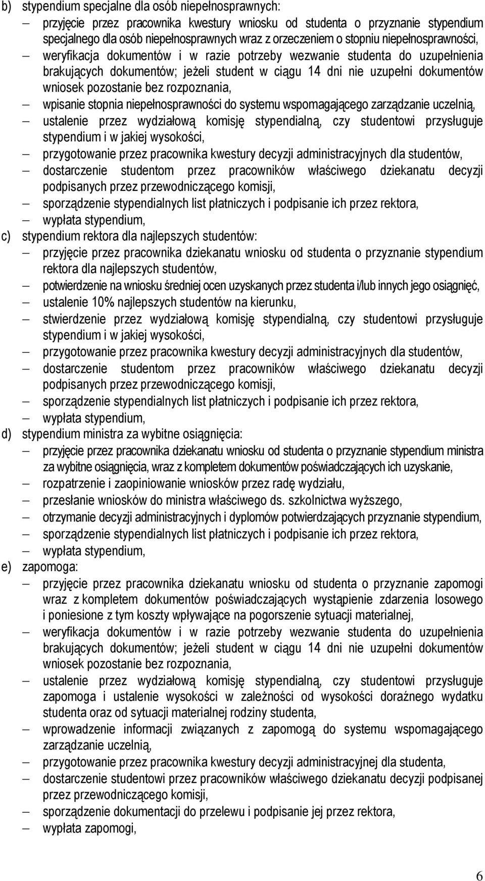rozpoznania, wpisanie stopnia niepełnosprawności do systemu wspomagającego zarządzanie uczelnią, ustalenie przez wydziałową komisję stypendialną, czy studentowi przysługuje stypendium i w jakiej