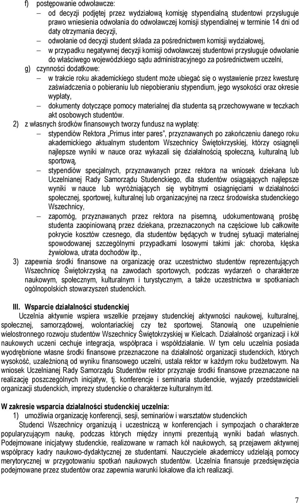 wojewódzkiego sądu administracyjnego za pośrednictwem uczelni, g) czynności dodatkowe: w trakcie roku akademickiego student może ubiegać się o wystawienie przez kwesturę zaświadczenia o pobieraniu