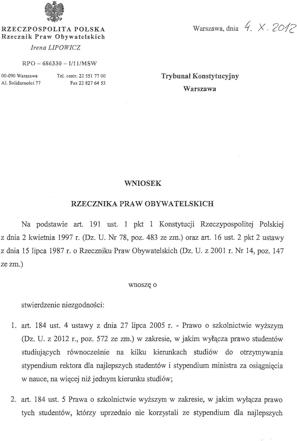 Nr 78, poz. 483 ze zm.) oraz art. 16 ust. 2 pkt 2 ustawy z dnia 15 lipca 1987 r. o Rzeczniku Praw Obywatelskich (Dz. U. z 2001 r. Nr 14, poz. 147 ze zm.) wnoszę o stwierdzenie niezgodności: l. art. 184 ust.