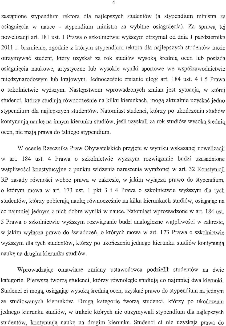 um rektora dla najlepszych studentów może otrzymywać student, który uzyskał za rok studiów wysoką średnią ocen lub posiada osiągnięcia naukowe, artystyczne lub wysokie wyniki sportowe we