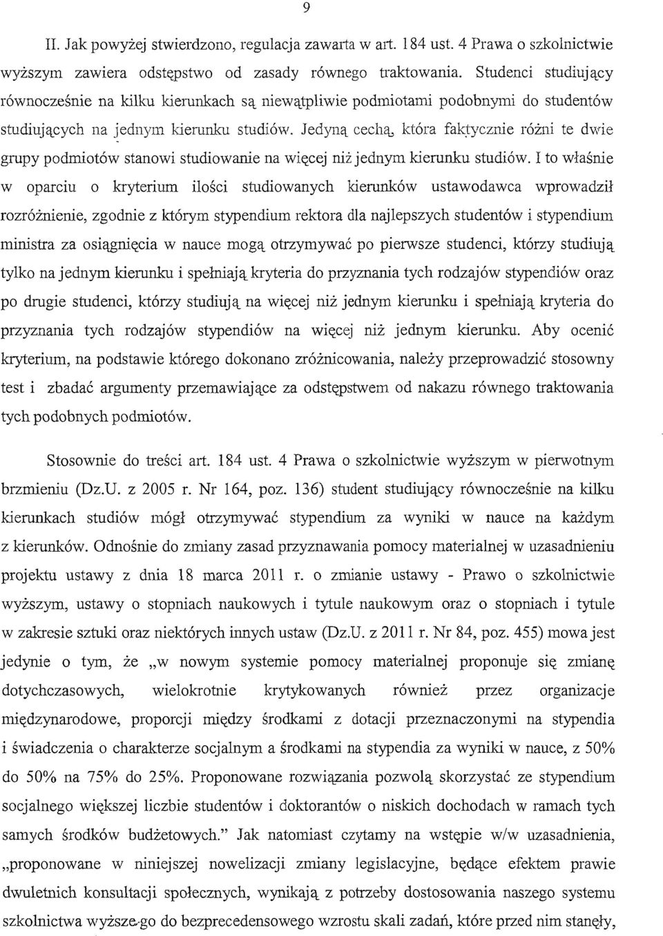 Jedyną cechą, która fak~ycznie różni te dwie grupy podmiotów stanowi studiowanie na więcej niż jednym kierunku studiów.