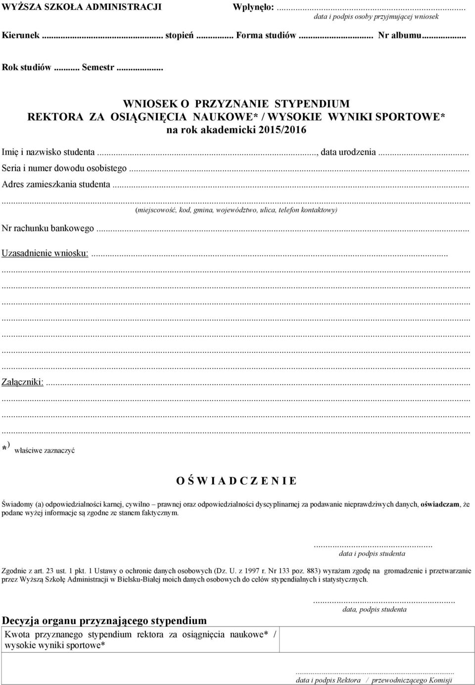 .. Adres zamieszkania studenta... (miejscowość, kod, gmina, województwo, ulica, telefon kontaktowy) Nr rachunku bankowego... Uzasadnienie wniosku:... Załączniki:.