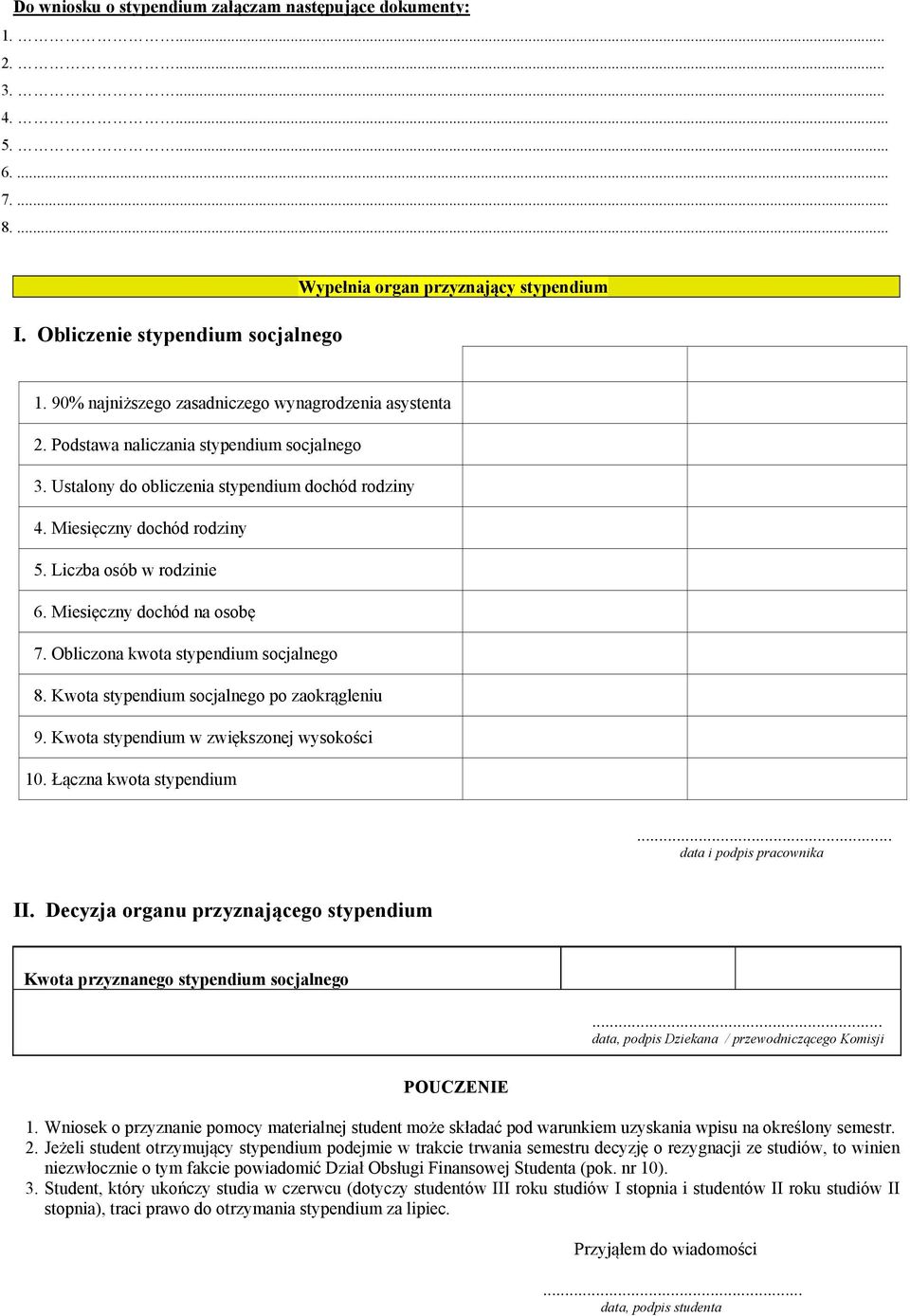 Liczba osób w rodzinie 6. Miesięczny dochód na osobę 7. Obliczona kwota stypendium socjalnego 8. Kwota stypendium socjalnego po zaokrągleniu 9. Kwota stypendium w zwiększonej wysokości 10.