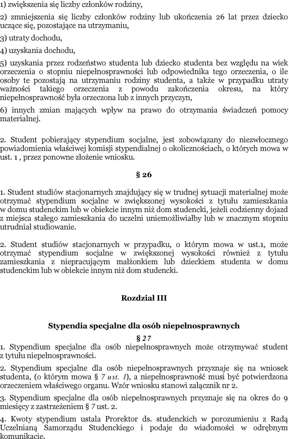 utrzymaniu rodziny studenta, a także w przypadku utraty ważności takiego orzeczenia z powodu zakończenia okresu, na który niepełnosprawność była orzeczona lub z innych przyczyn, 6) innych zmian