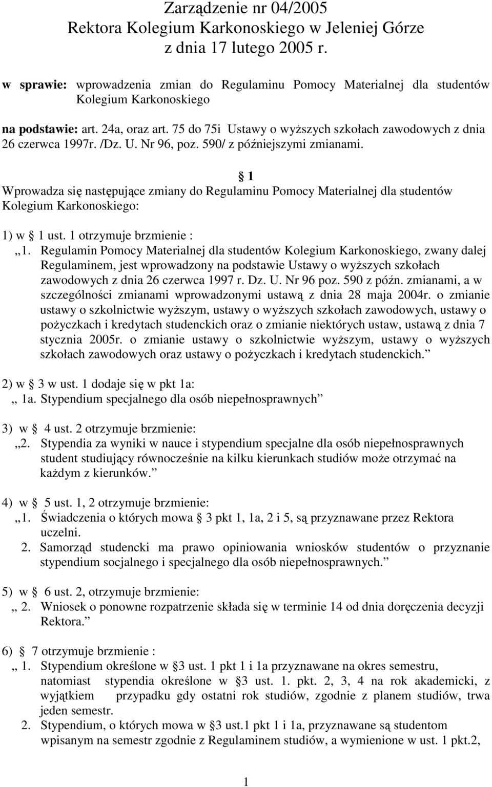 75 do 75i Ustawy o wyŝszych szkołach zawodowych z dnia 26 czerwca 1997r. /Dz. U. Nr 96, poz. 590/ z późniejszymi zmianami.