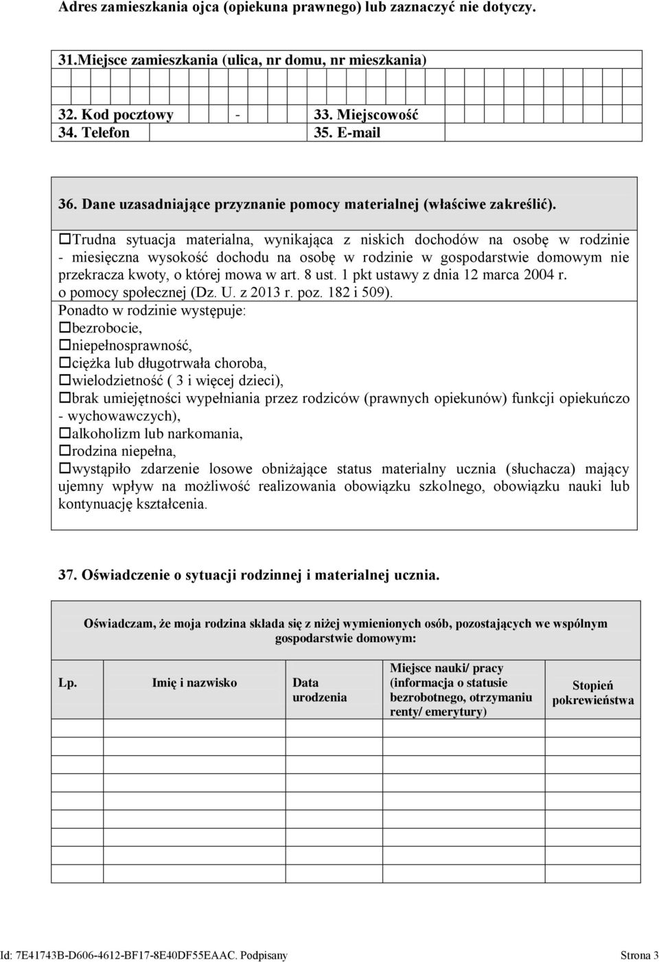 Trudna sytuacja materialna, wynikająca z niskich dochodów na osobę w rodzinie - miesięczna wysokość dochodu na osobę w rodzinie w gospodarstwie domowym nie przekracza kwoty, o której mowa w art.