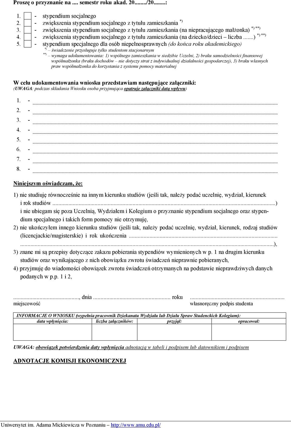 - stypendium specjalnego dla osób niepełnosprawnych (do końca roku akademickiego) świadczenie przysługuje tylko studentom stacjonarnym wymaga udokumentowania: 1) wspólnego zamieszkania w siedzibie