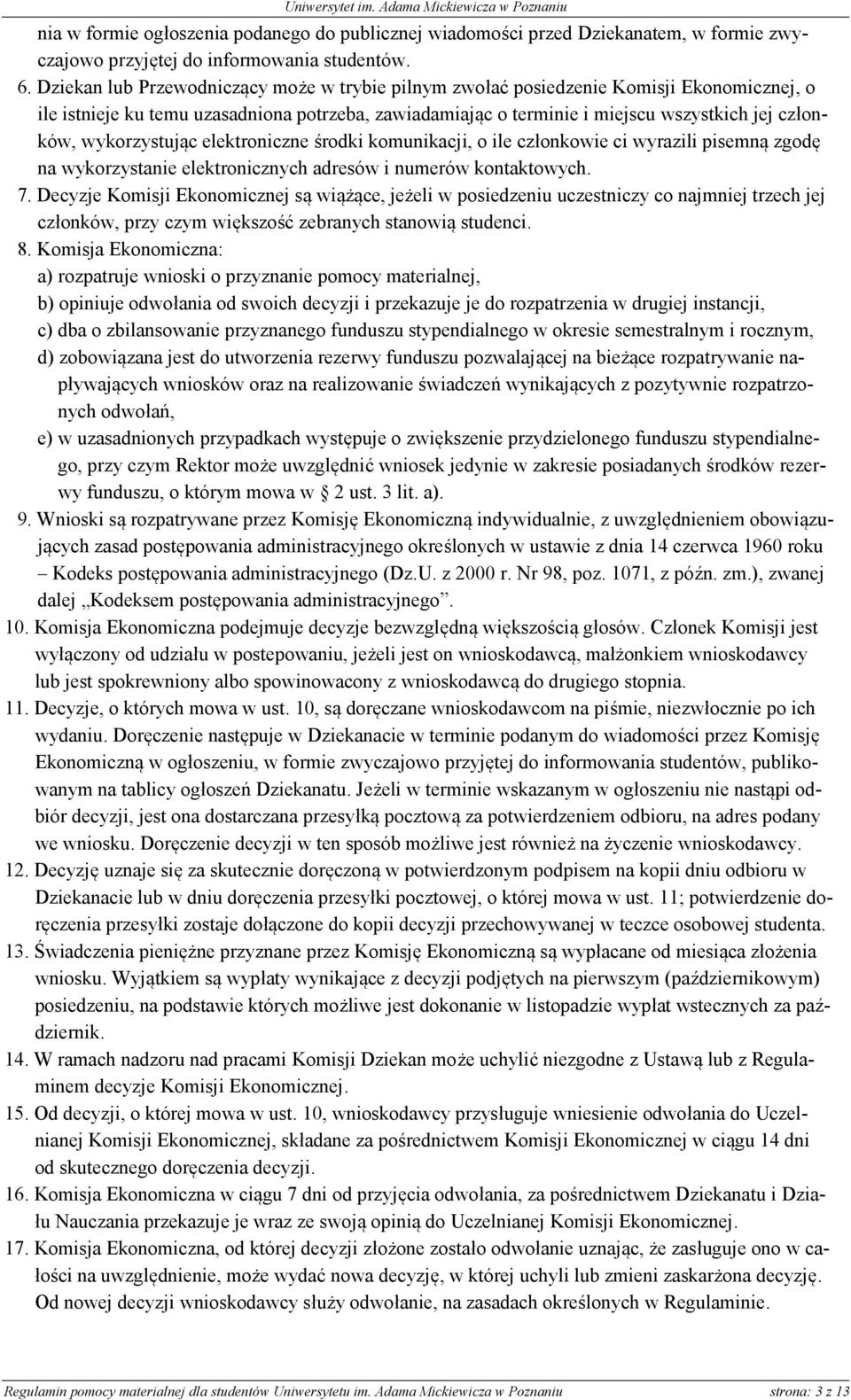 wykorzystując elektroniczne środki komunikacji, o ile członkowie ci wyrazili pisemną zgodę na wykorzystanie elektronicznych adresów i numerów kontaktowych. 7.
