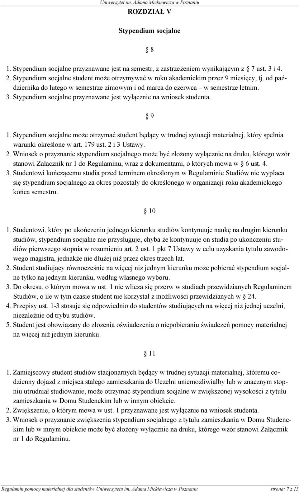 Stypendium socjalne przyznawane jest wyłącznie na wniosek studenta. 9 1. Stypendium socjalne może otrzymać student będący w trudnej sytuacji materialnej, który spełnia warunki określone w art.