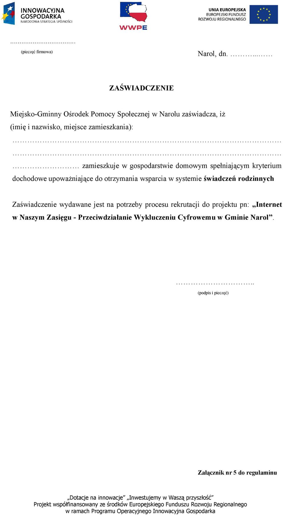 zamieszkuje w gospodarstwie domowym spełniającym kryterium dochodowe upoważniające do otrzymania wsparcia w systemie