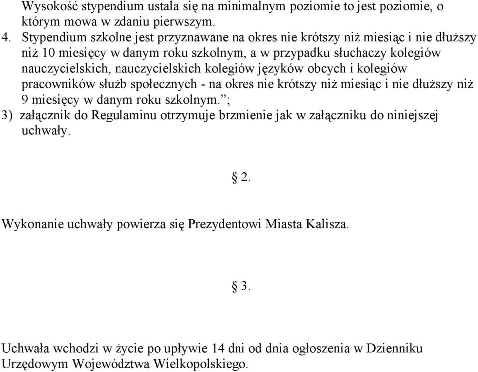 nauczycielskich kolegiów języków obcych i kolegiów pracowników służb społecznych - na okres nie krótszy niż miesiąc i nie dłuższy niż 9 miesięcy w danym roku szkolnym.