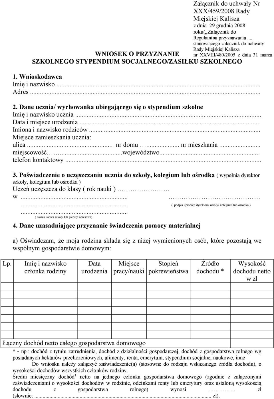 Wnioskodawca Imię i nazwisko... Adres... 2. Dane ucznia/ wychowanka ubiegającego się o stypendium szkolne Imię i nazwisko ucznia... Data i miejsce urodzenia... Imiona i nazwisko rodziców.