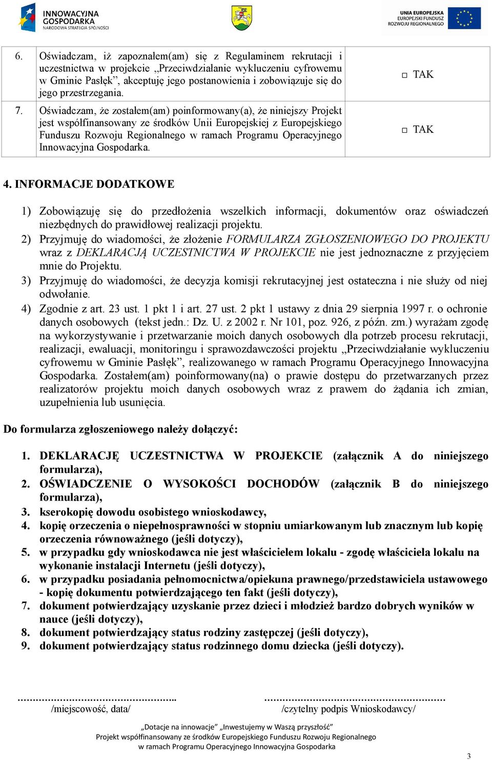 Oświadczam, że zostałem(am) poinformowany(a), że niniejszy Projekt jest współfinansowany ze środków Unii Europejskiej z Europejskiego Funduszu Rozwoju Regionalnego w ramach Programu Operacyjnego